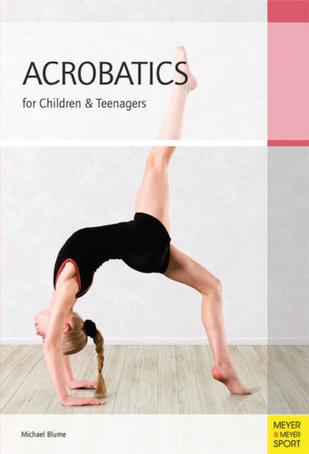 Acrobatics for Children & Teenagers. From the Basics to Spectacular Human Balance Figures