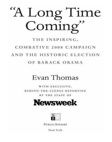 A Long Time Coming. The Inspiring, Combative 2008 Campaign and the Historic Election of Barack Obama