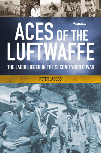 Aces of the Luftwaffe. The Jagdflieger in the Second World War