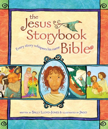 The Jesus Storybook Bible. Every Story Whispers His Name