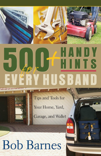 500 Handy Hints for Every Husband. Tips and Tools for Your Home, Yard, Garage, and Wallet