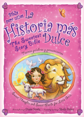 La historia mas dulce / the Sweetest Story Bible. Tiernas palabras y pensamientos para niñas / Sweet Thoughts and Sweet Words for...