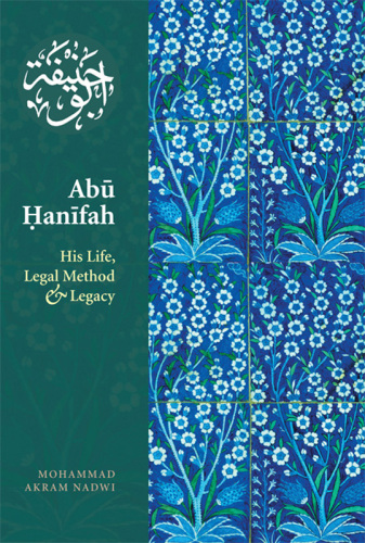 Abu Hanifah. His Life, Legal Method & Legacy