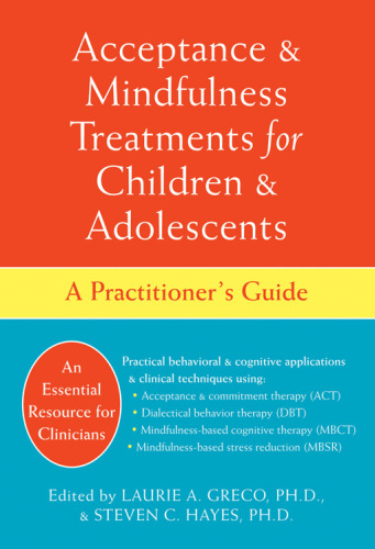 Acceptance and Mindfulness Treatments for Children and Adolescents. A Practitioner's Guide