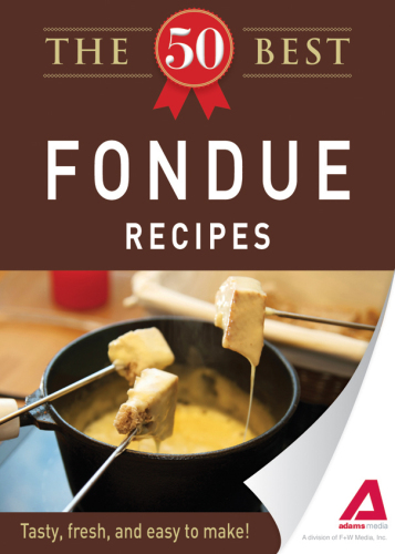 The 50 Best Fondue Recipes. Tasty, Fresh, and Easy to Make!