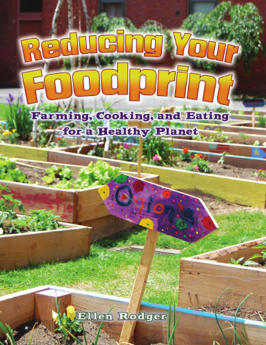Reducing Your Foodprint. Farming, Cooking, and Eating for a Healthy Planet