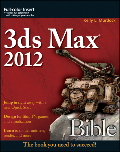 3ds Max 2012 Bible. Bible Series, Book 781