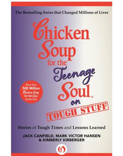 Chicken Soup for the Teenage Soul on Tough Stuff. Stories of Tough Times and Lessons Learned