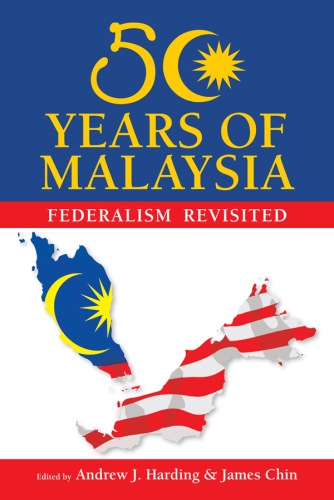 50 Years of Malaysia. Federalism Revisited