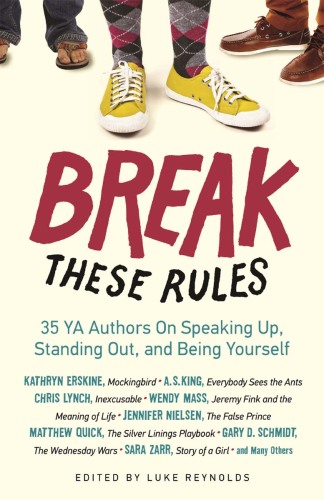 Break These Rules. 35 YA Authors on Speaking Up, Standing Out, and Being Yourself