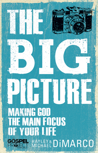 Big Picture. Making God the Main Focus of Your Life