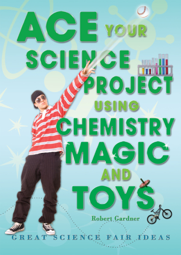 Ace Your Science Project Using Chemistry Magic and Toys