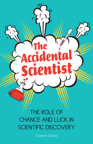 The Accidental Scientist. The Role of Chance and Luck in Scientific Discovery