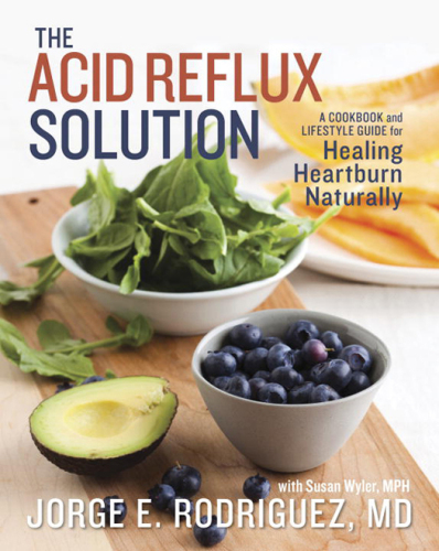 The Acid Reflux Solution. A Cookbook and Lifestyle Guide for Healing Heartburn Naturally