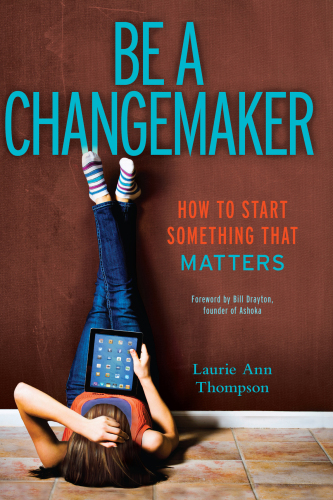 Be a Changemaker. How to Start Something That Matters