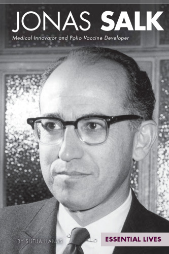 Jonas Salk. Medical Innovator and Polio Vaccine Developer