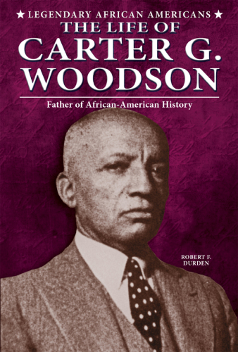 The Life of Carter G. Woodson. Father of African-American History