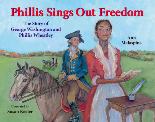 Phillis Sings Out Freedom. The Story of George Washington and Phillis Wheatley