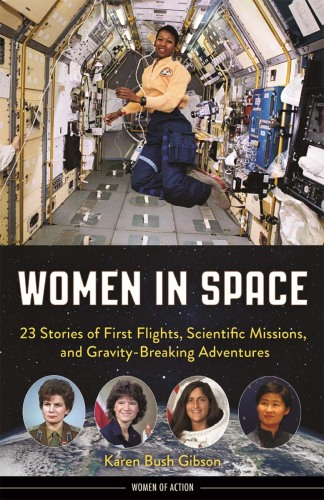 Women in Space. 23 Stories of First Flights, Scientific Missions, and Gravity-Breaking...