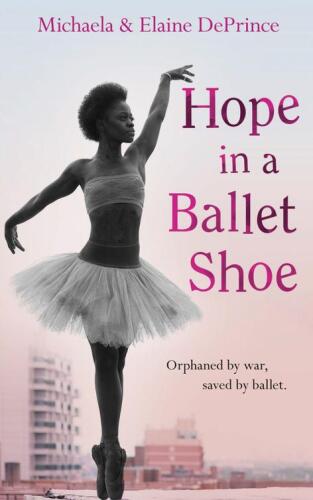 Hope in a Ballet Shoe. Orphaned by war, saved by ballet: an extraordinary true story