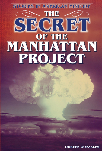 The Secret of the Manhattan Project. Stories in American History