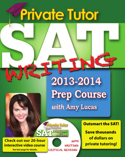 Private Tutor SAT Writing 2013-2014 Prep Course. The Ultimate Guide for Improving Your SAT Scores!