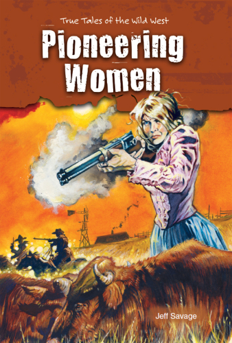 Pioneering Women. True Tales of the Wild West