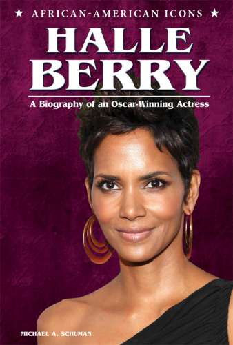 Halle Berry. A Biography of an Oscar-Winning Actress