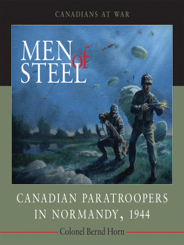 Men of Steel. Canadian Paratroopers in Normandy, 1944