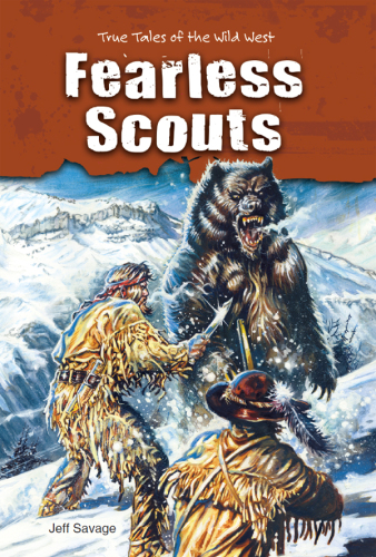 Fearless Scouts. True Tales of the Wild West