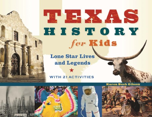 Texas History for Kids. Lone Star Lives and Legends, with 21 Activities