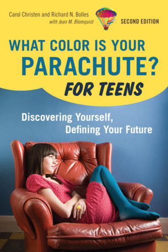 What Color Is Your Parachute? For Teens. Discovering Yourself, Defining Your Future