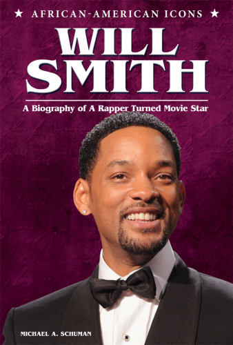 Will Smith. A Biography of a Rapper Turned Movie Star