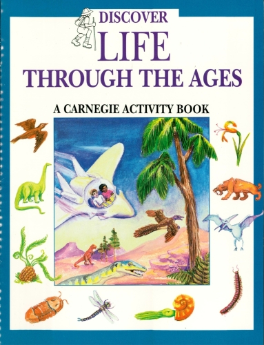 Discover Life Through the Ages. A Carnegie Activity Book