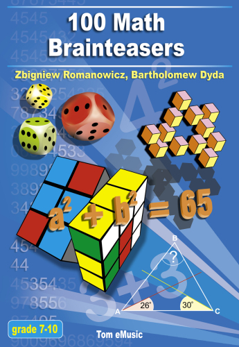 100 Math Brainteasers. Arithmetic, Algebra, and Geometry Brain Teasers, Puzzles, Games, and Problems...