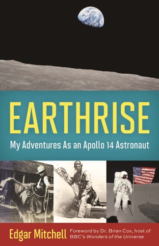 Earthrise. My Adventures as an Apollo 14 Astronaut