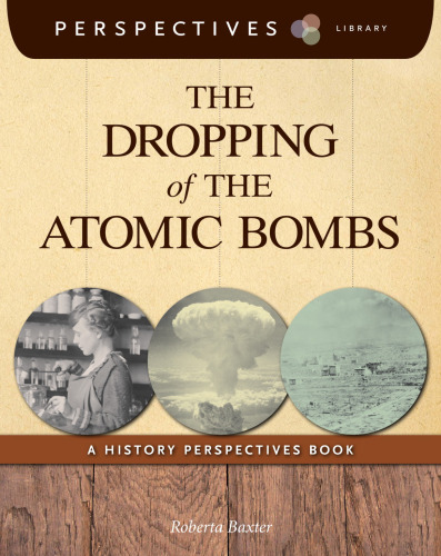 The Dropping of the Atomic Bombs. A History Perspectives Book