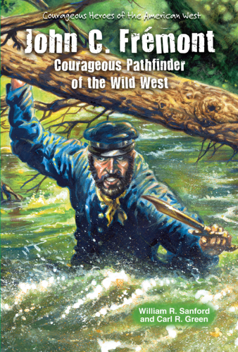 John C. Frémont. Courageous Pathfinder of the Wild West