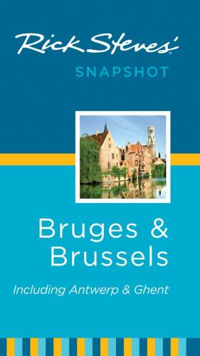 Rick Steves' Snapshot Bruges and Brussels. Including Antwerp & Ghent