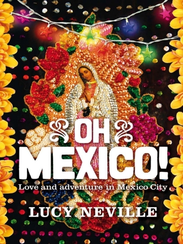 Oh Mexico!. Love and Adventure in Mexico City