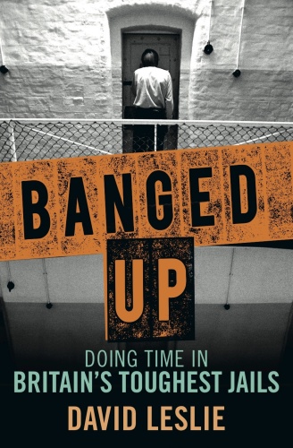 Banged Up!. Doing Time in Britain's Toughest Jails