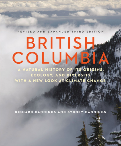 British Columbia. A Natural History of Its Origins, Ecology, and Diversity with a New Look at...