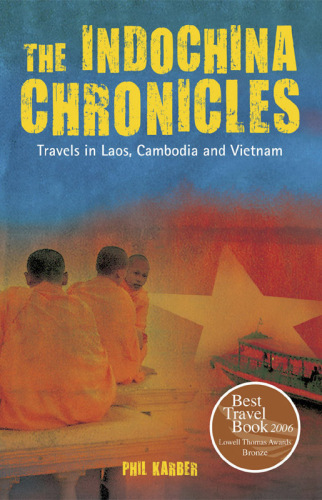 The IndoChina Chronicles. Travels in Laos, Cambodia and Vietnam