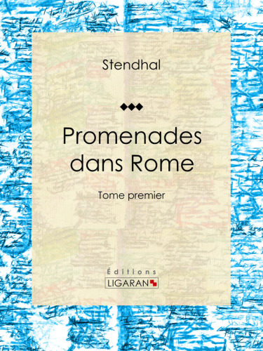 Promenades dans Rome. Tome premier