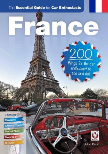 France: The Essential Guide for Car Enthusiasts. 200 Things for the Car Enthusiast to See and Do