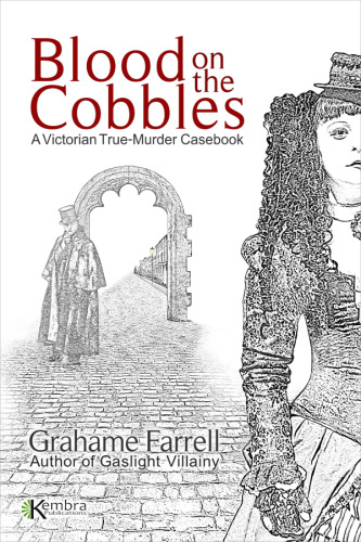 Blood on the Cobbles. A Victorian True-Murder Casebook