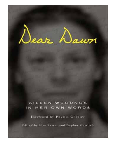 Dear Dawn. Aileen Wuornos in Her Own Words