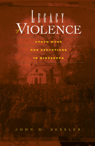 Legacy Of Violence. Lynch Mobs And Executions In Minnesota