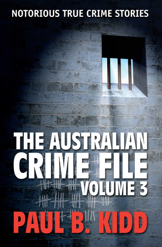 The Australian Crime File 3. Notorious True Crime Stories