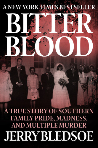 Bitter Blood. A True Story of Southern Family Pride, Madness, and Multiple Murder